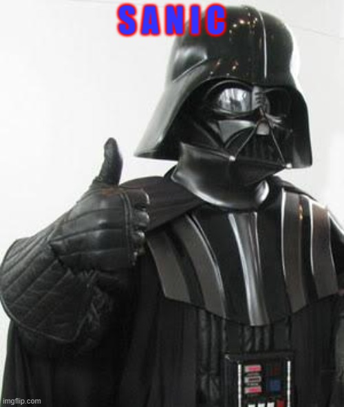 Darth vader approves | S A N I C | image tagged in darth vader approves | made w/ Imgflip meme maker