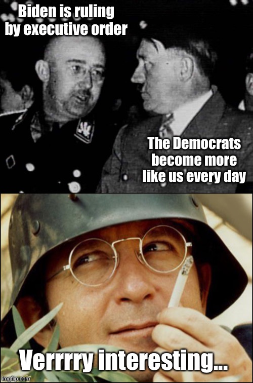 Executive order buffet | Biden is ruling by executive order; The Democrats become more like us every day; Verrrry interesting... | image tagged in grammar nazis himmler and hitler,very interesting,president biden,executive orders,political meme | made w/ Imgflip meme maker