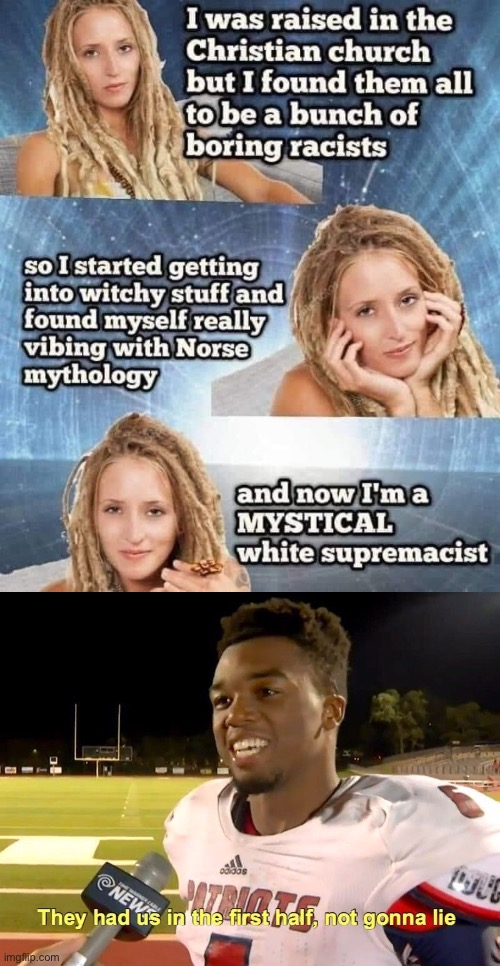 Lady plz go back to being a normal racist kthx | image tagged in mystical white supremacist,they had us in the first half | made w/ Imgflip meme maker