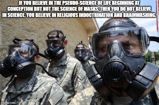 Facemask is too hard? | IF YOU BELIEVE IN THE PSEUDO-SCIENCE OF LIFE BEGINNING AT CONCEPTION BUT NOT THE SCIENCE OF MASKS, THEN YOU DO NOT BELIEVE IN SCIENCE. YOU BELIEVE IN RELIGIOUS INDOCTRINATION AND BRAINWASHING. | image tagged in facemask is too hard,trumpers,idiots | made w/ Imgflip meme maker
