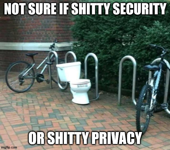 NOT SURE IF SHITTY SECURITY; OR SHITTY PRIVACY | made w/ Imgflip meme maker