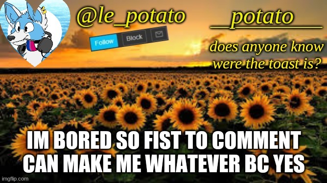 IM BORED SO FIST TO COMMENT CAN MAKE ME WHATEVER BC YES | made w/ Imgflip meme maker