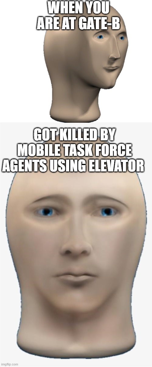 when SCP : Secret Laboratory doesn't give any chance | WHEN YOU ARE AT GATE-B; GOT KILLED BY MOBILE TASK FORCE AGENTS USING ELEVATOR | image tagged in stonks man facing forward | made w/ Imgflip meme maker