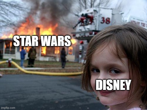 Disaster Girl | STAR WARS; DISNEY | image tagged in memes,disaster girl | made w/ Imgflip meme maker