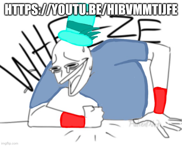 https://youtu.be/HiBvMMtIJFE | HTTPS://YOUTU.BE/HIBVMMTIJFE; HTTPS://YOUTU.BE/HIBVMMTIJFE | image tagged in spire wheeze | made w/ Imgflip meme maker