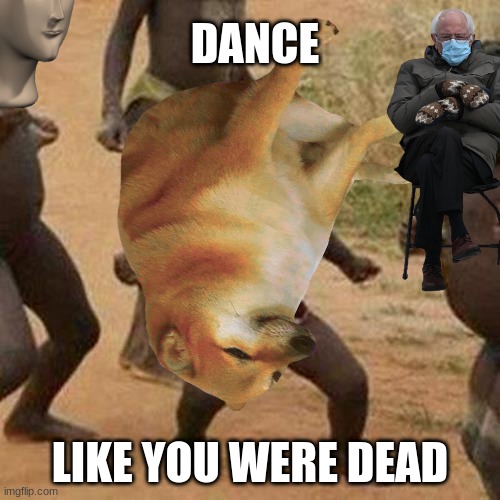 Dance | DANCE; LIKE YOU WERE DEAD | image tagged in third world success kid | made w/ Imgflip meme maker