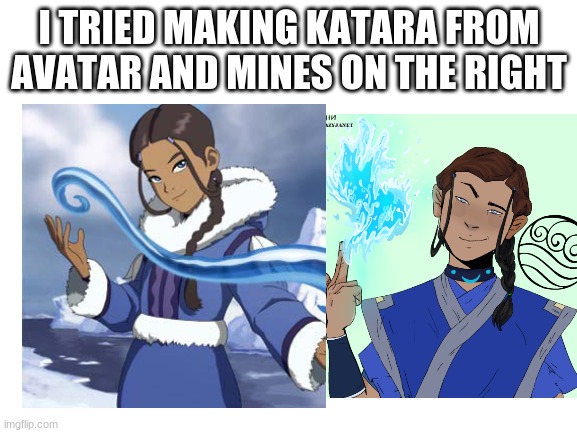 I TRIED MAKING KATARA FROM AVATAR AND MINES ON THE RIGHT | made w/ Imgflip meme maker