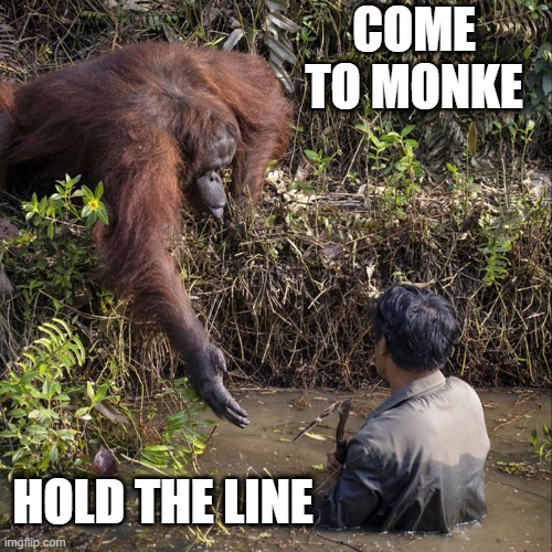 COME TO MONKE; HOLD THE LINE | made w/ Imgflip meme maker