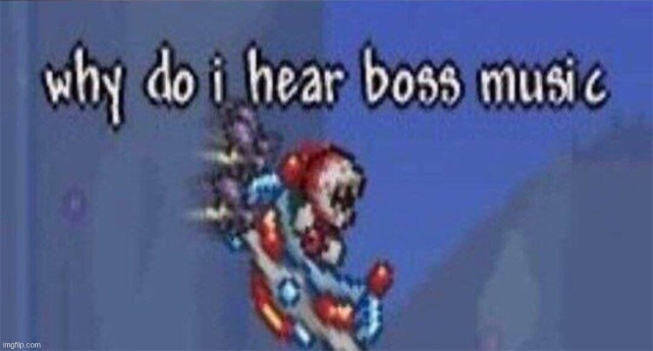 Why do I hear boss music | image tagged in why do i hear boss music | made w/ Imgflip meme maker