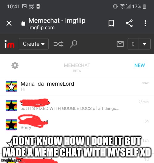 Oh my god im dumb | DONT KNOW HOW I DONE IT BUT MADE A MEME CHAT WITH MYSELF XD | image tagged in change my mind | made w/ Imgflip meme maker