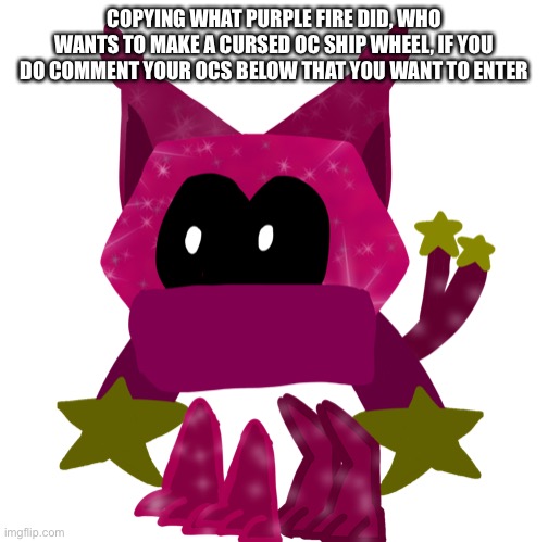 COPYING WHAT PURPLE FIRE DID, WHO WANTS TO MAKE A CURSED OC SHIP WHEEL, IF YOU DO COMMENT YOUR OCS BELOW THAT YOU WANT TO ENTER | made w/ Imgflip meme maker