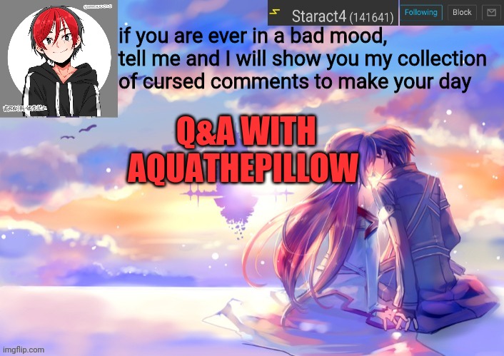if you are ever in a bad mood, tell me and I will show you my collection of cursed comments to make your day; Q&A WITH AQUATHEPILLOW | image tagged in new starkugo announcement template updated picrew | made w/ Imgflip meme maker