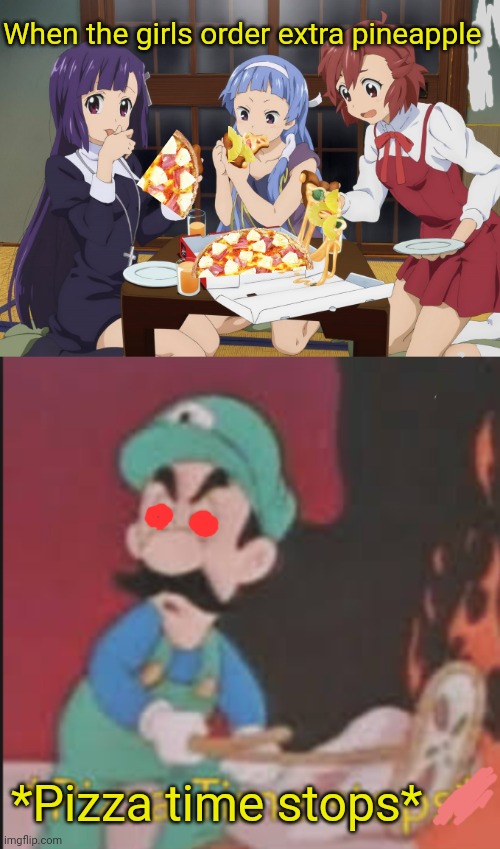 Pizza time! | When the girls order extra pineapple; *Pizza time stops* | image tagged in pizza time stops,pineapple pizza,party,anime girl | made w/ Imgflip meme maker