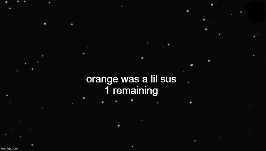 X Was the Impostor | orange was a lil sus 1 remaining | image tagged in x was the impostor | made w/ Imgflip meme maker