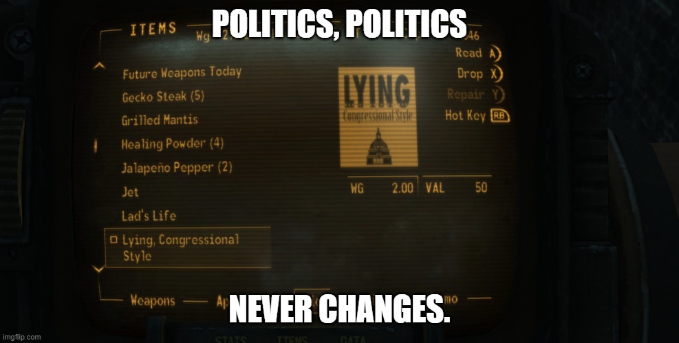 Politics never changes | POLITICS, POLITICS; NEVER CHANGES. | image tagged in politics politics never changes | made w/ Imgflip meme maker