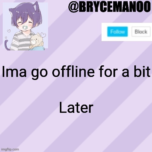 I mean later as I'll see you later | Ima go offline for a bit; Later | image tagged in brycemanoo new announcement template | made w/ Imgflip meme maker