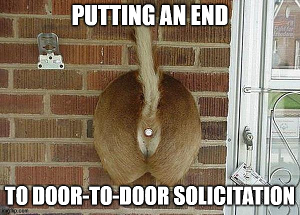 PUTTING AN END; TO DOOR-TO-DOOR SOLICITATION | made w/ Imgflip meme maker