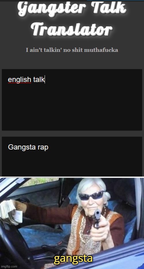 gangsta | image tagged in grandma gangsta | made w/ Imgflip meme maker