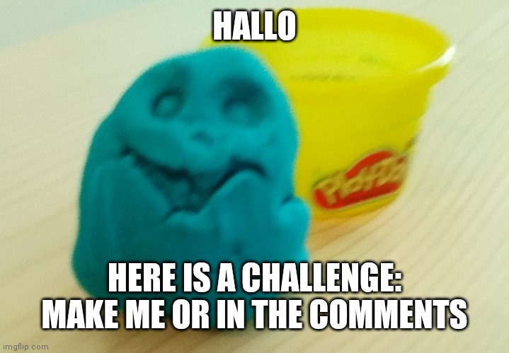 Bet you can't | HALLO; HERE IS A CHALLENGE: MAKE ME OR IN THE COMMENTS | image tagged in bazooka's creation | made w/ Imgflip meme maker