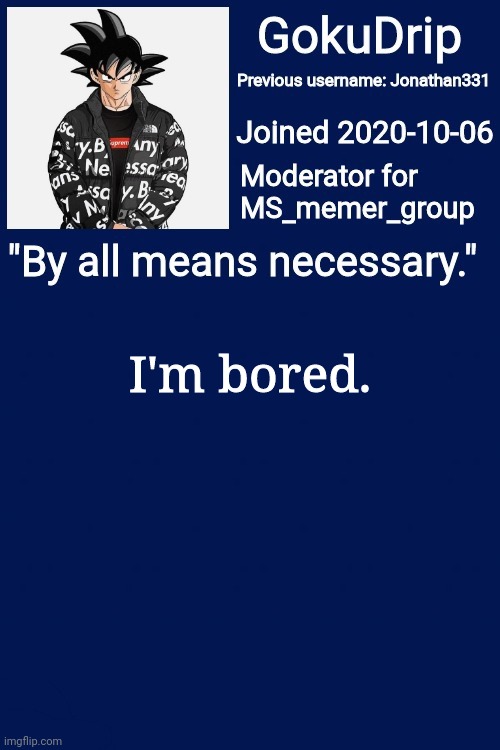 boredom | I'm bored. | image tagged in jonathan's announcement template but goku drip | made w/ Imgflip meme maker