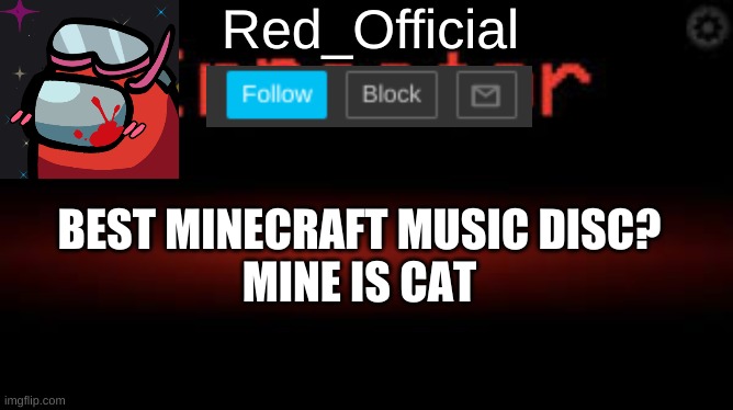 if someone says 11 I- | BEST MINECRAFT MUSIC DISC?
MINE IS CAT | image tagged in red_official announcement | made w/ Imgflip meme maker