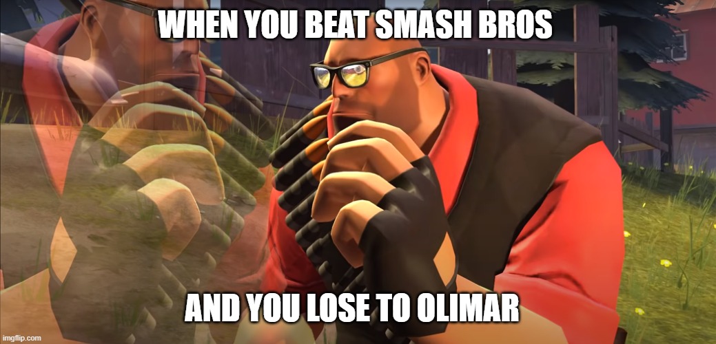Heavy is Thinking | WHEN YOU BEAT SMASH BROS; AND YOU LOSE TO OLIMAR | image tagged in heavy is thinking | made w/ Imgflip meme maker