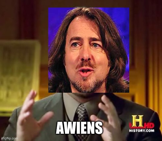 Ancient Aliens Meme | AWIENS | image tagged in memes,ancient aliens | made w/ Imgflip meme maker