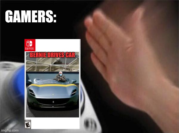 Who needs mario kart | GAMERS: | image tagged in memes,blank nut button | made w/ Imgflip meme maker