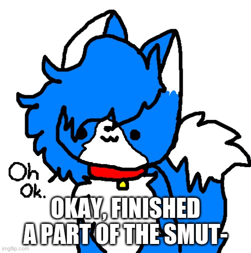 Check my lastest image | OKAY, FINISHED A PART OF THE SMUT- | image tagged in oh okay cloud | made w/ Imgflip meme maker