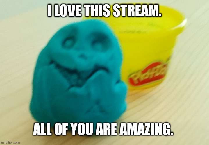 Stay healthy, stay epik, stay YOU | I LOVE THIS STREAM. ALL OF YOU ARE AMAZING. | image tagged in bazooka's creation | made w/ Imgflip meme maker