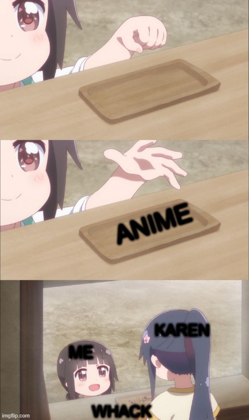 Yuu buys a cookie | ANIME ME KAREN WHACK | image tagged in yuu buys a cookie | made w/ Imgflip meme maker