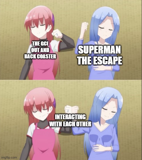 That wholesome moment in Planet Coaster | SUPERMAN THE ESCAPE; THE GCI OUT AND BACK COASTER; INTERACTING WITH EACH OTHER | image tagged in tonikawa | made w/ Imgflip meme maker