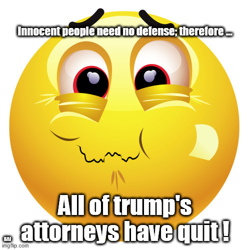 Trump's attorneys quit | Innocent people need no defense; therefore ... | image tagged in donald trump | made w/ Imgflip meme maker