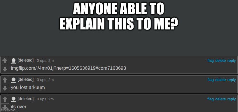 I decided to look around a bit, and found this. | ANYONE ABLE TO EXPLAIN THIS TO ME? | made w/ Imgflip meme maker