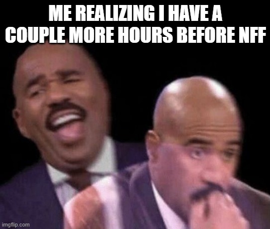 TvT im not going to fail.....;-; | ME REALIZING I HAVE A COUPLE MORE HOURS BEFORE NFF | image tagged in oh shit | made w/ Imgflip meme maker