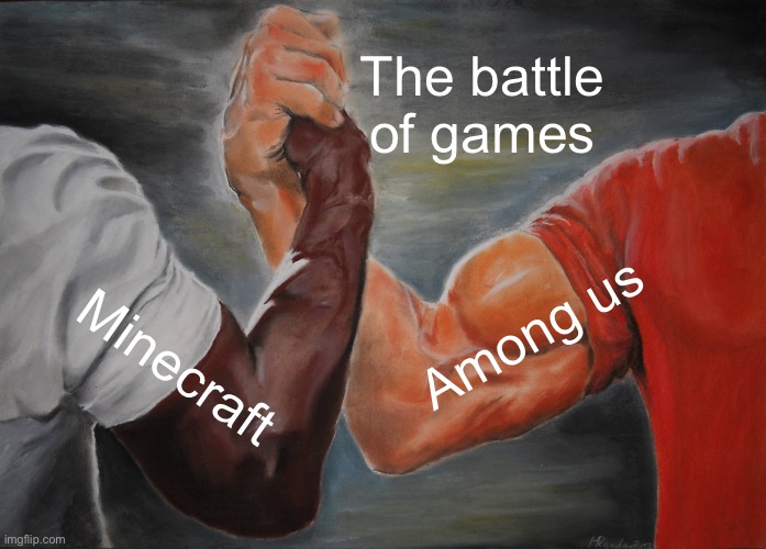 Epic Handshake | The battle of games; Among us; Minecraft | image tagged in memes,epic handshake | made w/ Imgflip meme maker