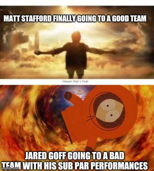 Things work out | MATT STAFFORD FINALLY GOING TO A GOOD TEAM; JARED GOFF GOING TO A BAD TEAM WITH HIS SUB PAR PERFORMANCES | image tagged in nfl | made w/ Imgflip meme maker