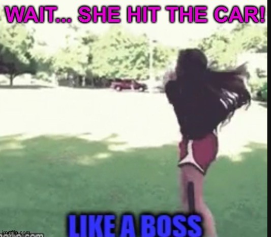 WAIT... SHE HIT THE CAR! | made w/ Imgflip meme maker