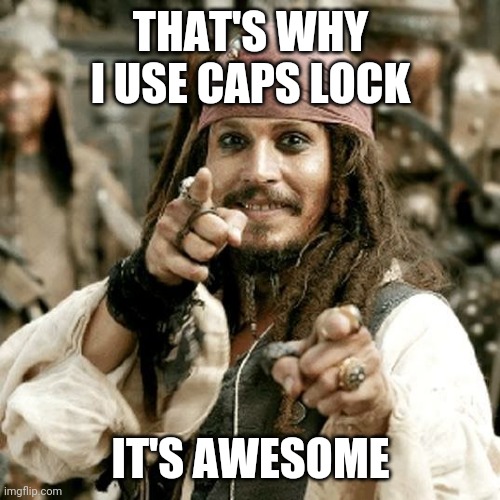 POINT JACK | THAT'S WHY I USE CAPS LOCK IT'S AWESOME | image tagged in point jack | made w/ Imgflip meme maker