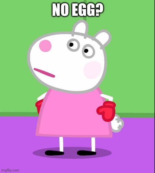 Unamused Suzy Sheep (Peppa Pig) | NO EGG? | image tagged in unamused suzy sheep peppa pig | made w/ Imgflip meme maker