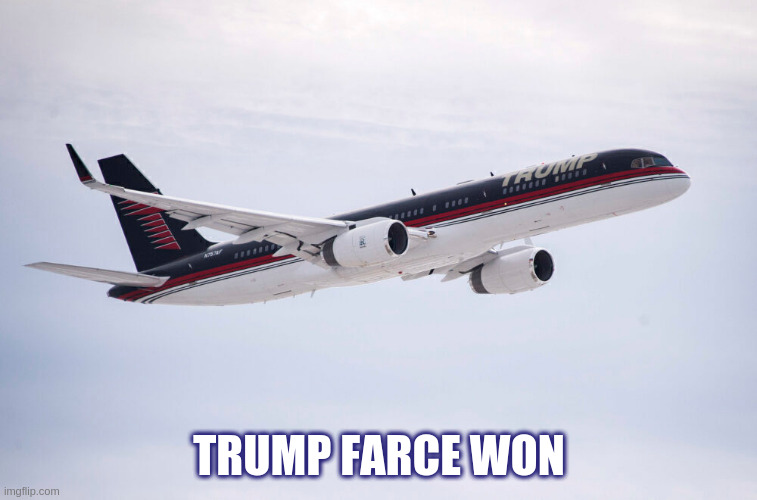 Trump Farce Won | TRUMP FARCE WON | image tagged in donald trump | made w/ Imgflip meme maker