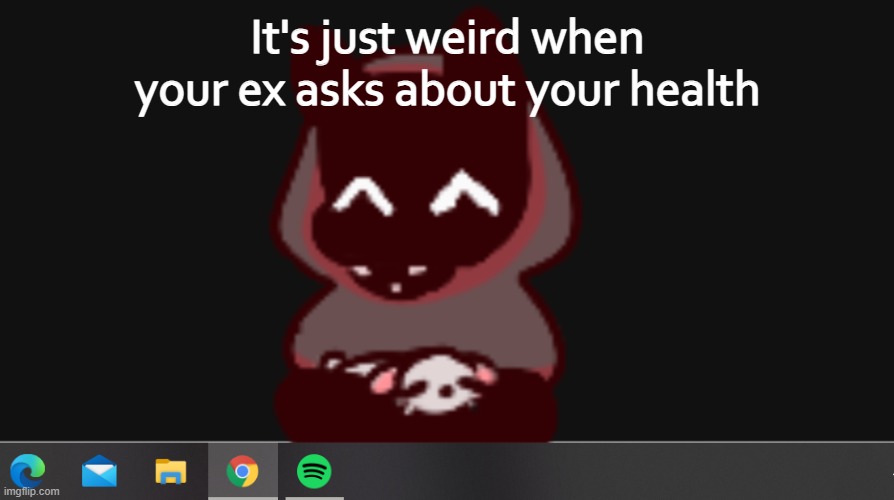 BadBoyHalo | It's just weird when your ex asks about your health | image tagged in badboyhalo | made w/ Imgflip meme maker