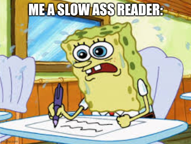 ME A SLOW ASS READER: | made w/ Imgflip meme maker