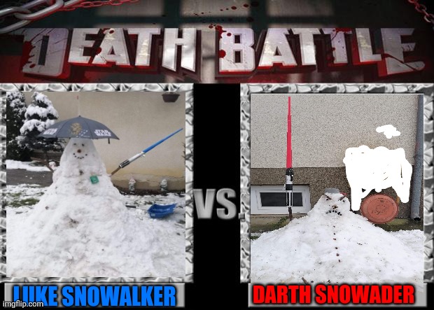 Me and my brother made snowmen and decided that this could work with it | DARTH SNOWADER; LUKE SNOWALKER | image tagged in death battle | made w/ Imgflip meme maker