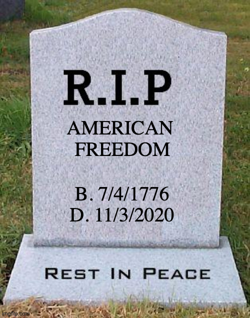 Just Biden Time Until 2022 | AMERICAN 
FREEDOM; B. 7/4/1776
D. 11/3/2020 | image tagged in rip headstone,freedom,murica,'murica,patriotism | made w/ Imgflip meme maker
