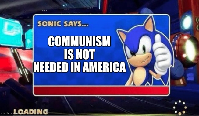 Sonic Says | COMMUNISM IS NOT NEEDED IN AMERICA | image tagged in sonic says | made w/ Imgflip meme maker