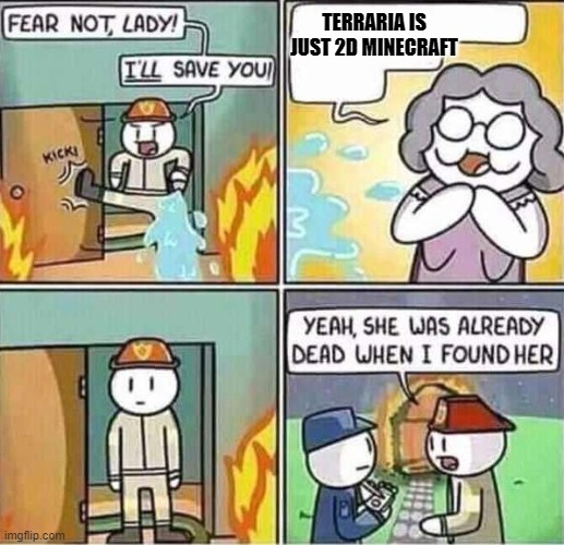Yeah, she was already dead when I found here. | TERRARIA IS JUST 2D MINECRAFT | image tagged in yeah she was already dead when i found here,terraria | made w/ Imgflip meme maker