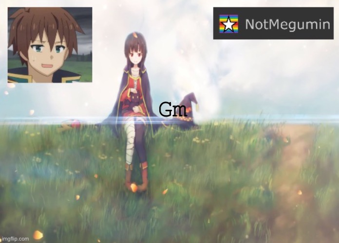 565 | Gm | image tagged in notmegumin announcement | made w/ Imgflip meme maker