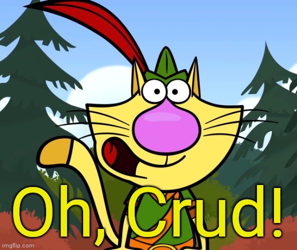 No Way!! (Nature Cat) | Oh, Crud! | image tagged in no way nature cat | made w/ Imgflip meme maker