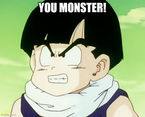 Jealousy Gohan (DBZ Namek) | YOU MONSTER! | image tagged in jealousy gohan dbz namek | made w/ Imgflip meme maker